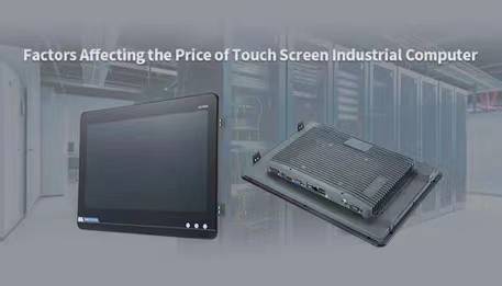 Factors Affecting the Price of Touch Screen Industrial Computer